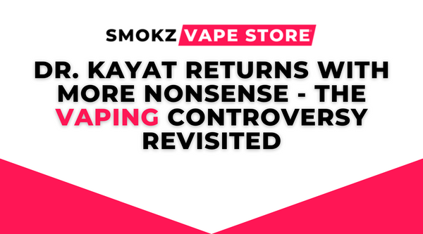 Dr. Kayat Returns With More Nonsense - The Vaping Controversy Revisited