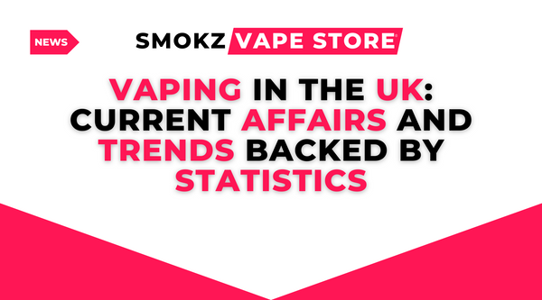 Vaping in the UK: Current Affairs and Trends Backed by Statistics