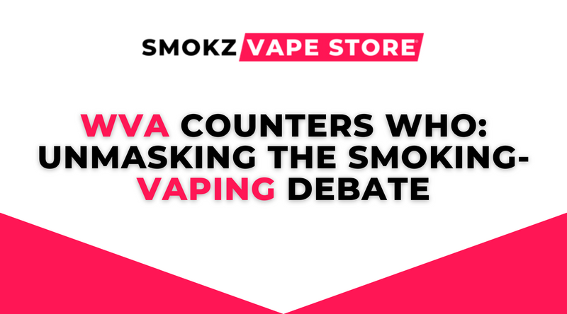 WVA Counters WHO: Unmasking the Smoking-Vaping Debate